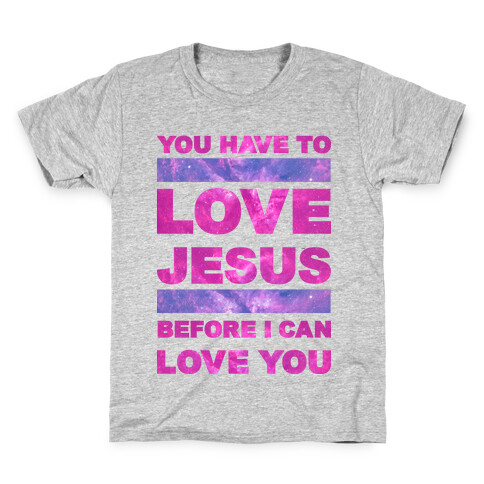 You Have to Love Jesus Before I Can Love You Kids T-Shirt