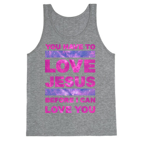 You Have to Love Jesus Before I Can Love You Tank Top