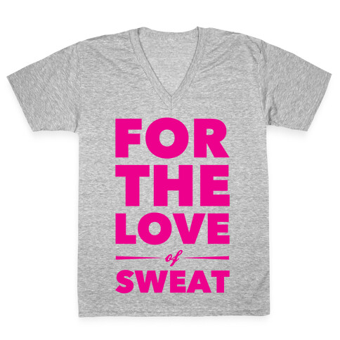 For The Love Of Sweat V-Neck Tee Shirt