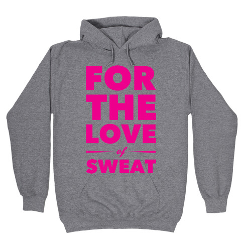 For The Love Of Sweat Hooded Sweatshirt