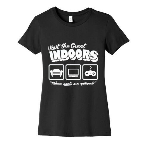 Visit The Great Indoors! Womens T-Shirt