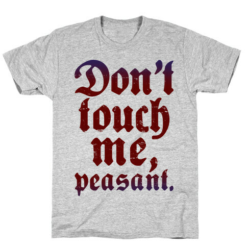 Don't Touch Me Peasant T-Shirt