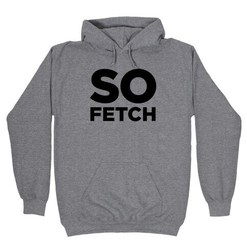 So Fetch Hooded Sweatshirt
