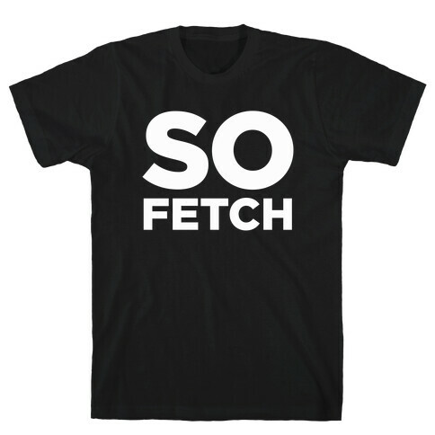 So Fetch T-Shirt