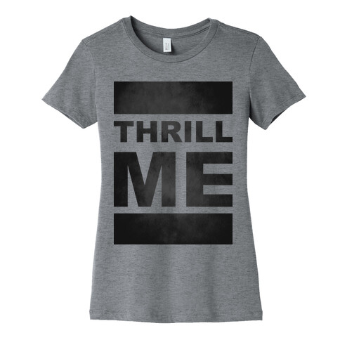 Thrill Me Womens T-Shirt