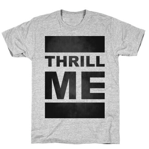 Thrill Me T-Shirt