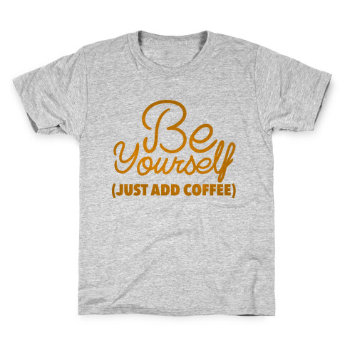 Be Yourself Just Add Coffee Kids T-Shirt