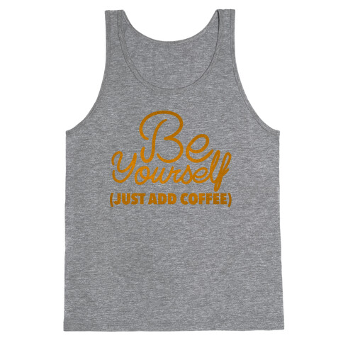 Be Yourself Just Add Coffee Tank Top