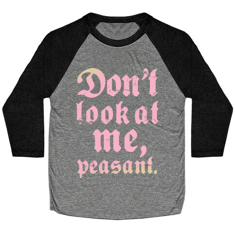 Don't Look At Me Peasant Baseball Tee