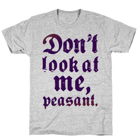 Don't Look At Me Peasant T-Shirt