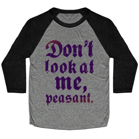 Don't Look At Me Peasant Baseball Tee