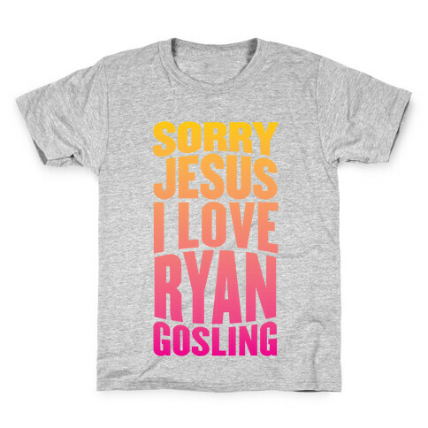 Sorry Jesus, I Love Ryan Gosling Kids T-Shirt