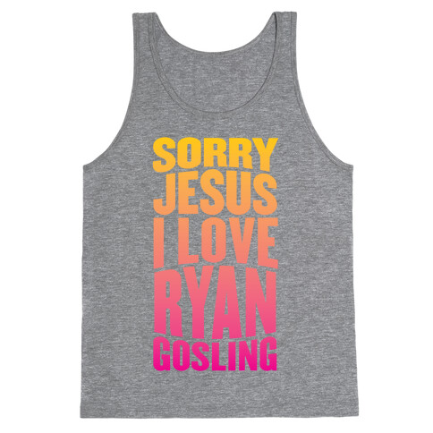 Sorry Jesus, I Love Ryan Gosling Tank Top
