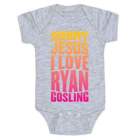 Sorry Jesus, I Love Ryan Gosling Baby One-Piece