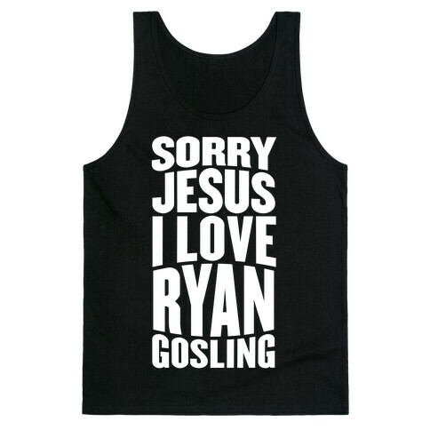 Sorry Jesus, I Love Ryan Gosling Tank Top