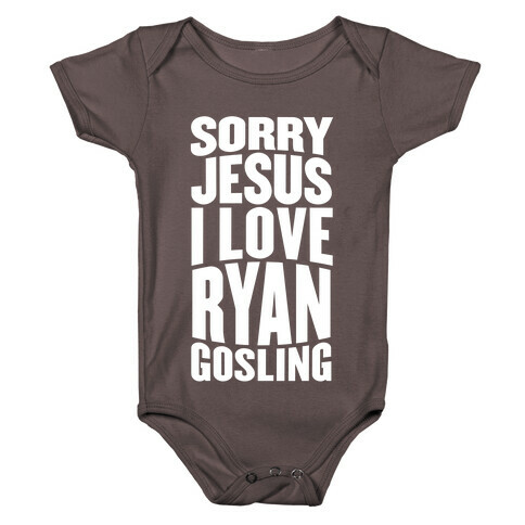 Sorry Jesus, I Love Ryan Gosling Baby One-Piece
