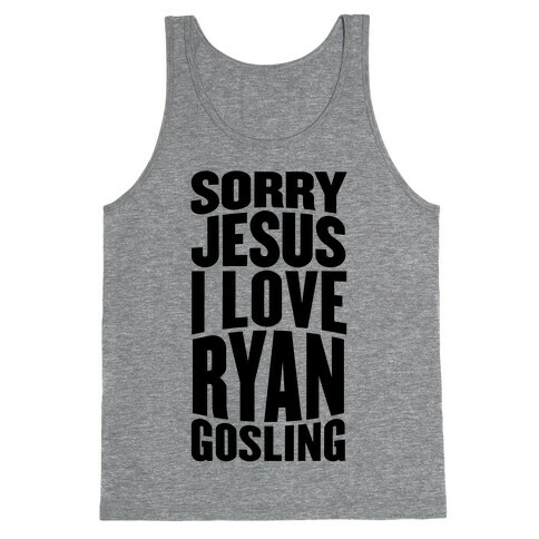 Sorry Jesus, I Love Ryan Gosling Tank Top