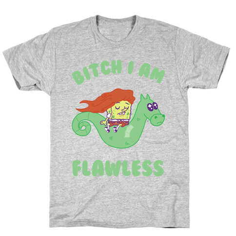 Bitch I am Flawless T-Shirt