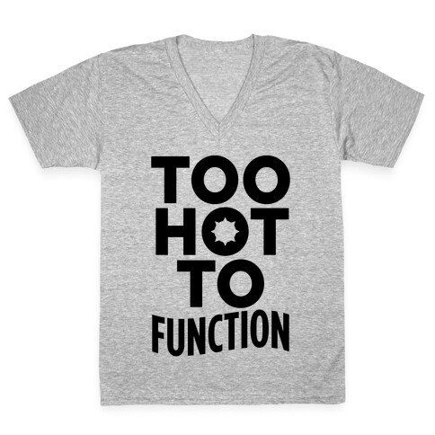 Too Hot To Function V-Neck Tee Shirt