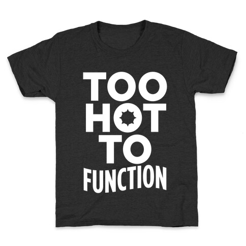 Too Hot To Function Kids T-Shirt