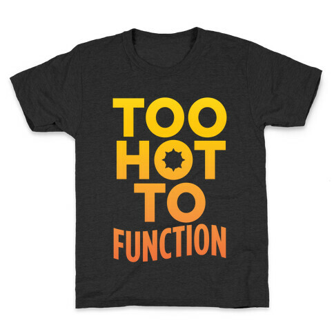 Too Hot To Function Kids T-Shirt