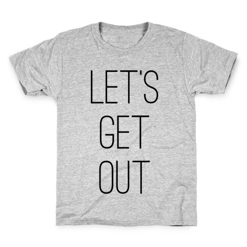 Let's Get Out Kids T-Shirt