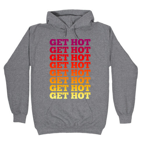 Get Hot Get Hot Hooded Sweatshirt