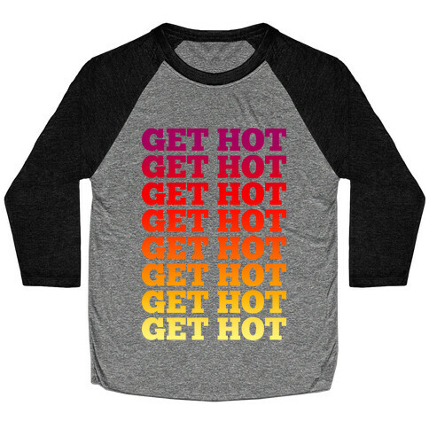 Get Hot Get Hot Baseball Tee