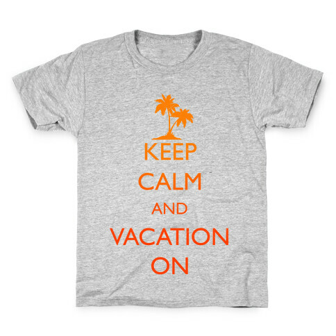 Keep Calm And Vacation On Kids T-Shirt