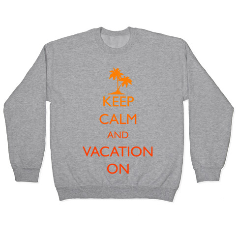 Keep Calm And Vacation On Pullover