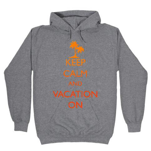 Keep Calm And Vacation On Hooded Sweatshirt