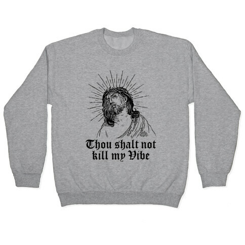 Thou Shalt Not Kill My Vibe Pullover