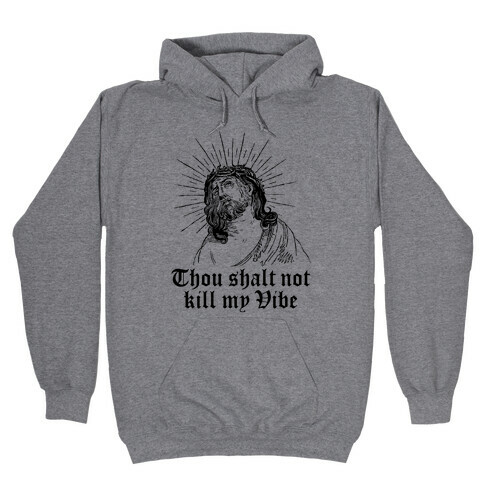Thou Shalt Not Kill My Vibe Hooded Sweatshirt