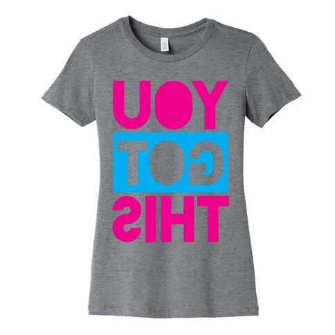 You Got This (Reversed) Womens T-Shirt