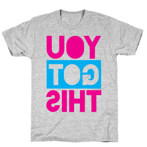You Got This (Reversed) T-Shirt