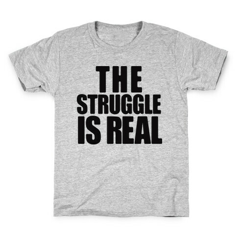 The Struggle Is Real Kids T-Shirt