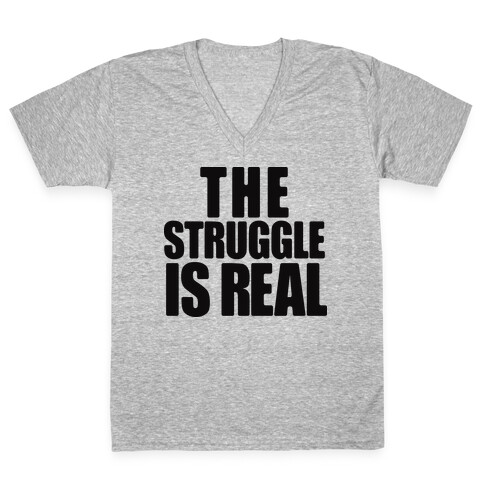 The Struggle Is Real V-Neck Tee Shirt