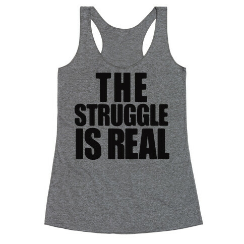 The Struggle Is Real Racerback Tank Top