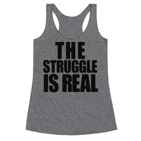 The Struggle Is Real Racerback Tank Top