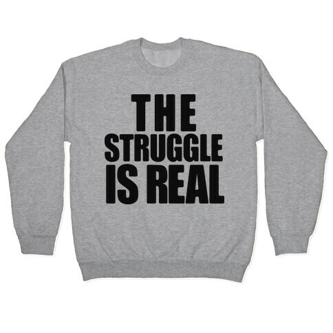The Struggle Is Real Pullover