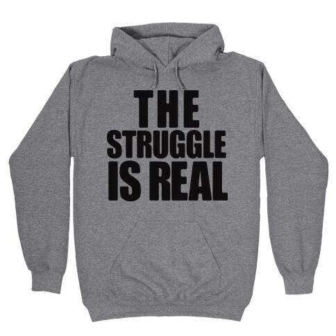 The Struggle Is Real Hooded Sweatshirt