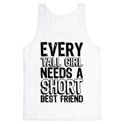 Every Tall Girl Needs A Short Best Friend Tank Top