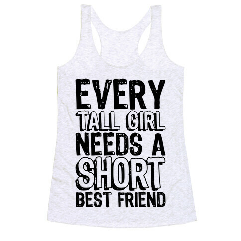 Every Tall Girl Needs A Short Best Friend Racerback Tank Top
