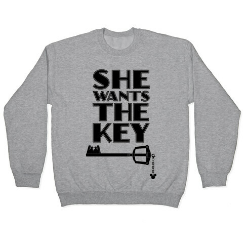 She Wants The Key Pullover