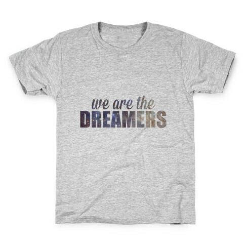 We Are The Dreamers Kids T-Shirt