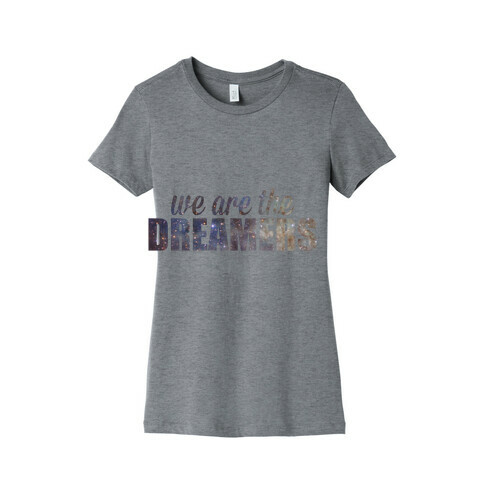 We Are The Dreamers Womens T-Shirt