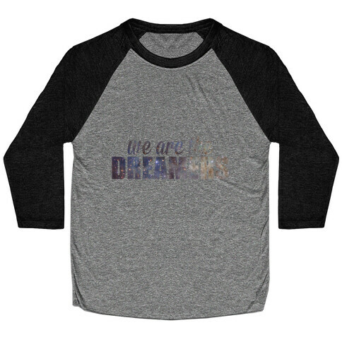 We Are The Dreamers Baseball Tee