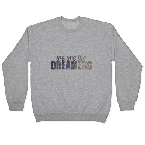 We Are The Dreamers Pullover
