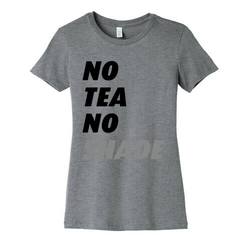 No Tea No Shade Womens T-Shirt