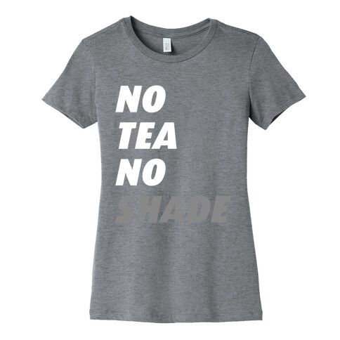 No Tea No Shade Womens T-Shirt